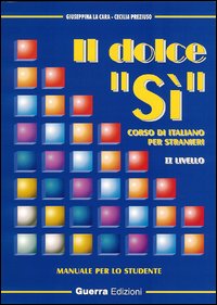 Il dolce «sì». Corso di italiano per stranieri. Manuale per lo studente. 2° livello. Con note grammaticali