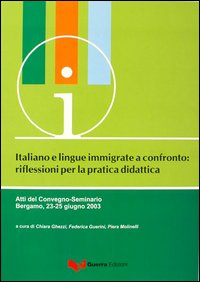 Italiano e lingue immigrate a confronto. Riflessioni per la pratica didattica. Atti del Convegno-Seminario (Bergamo, 23-25 giugno 2003)