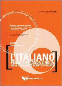 L'italiano come prima o seconda lingua nelle sue varietà scritte e parlate. Vol. 1: Forme, strutture, usi