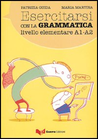 Esercitarsi con la grammatica. Livello intermedio A1-A2