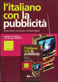 L'italiano con la pubblicità. Livello intermedio. Imparare l'italiano con gli spot televisivi