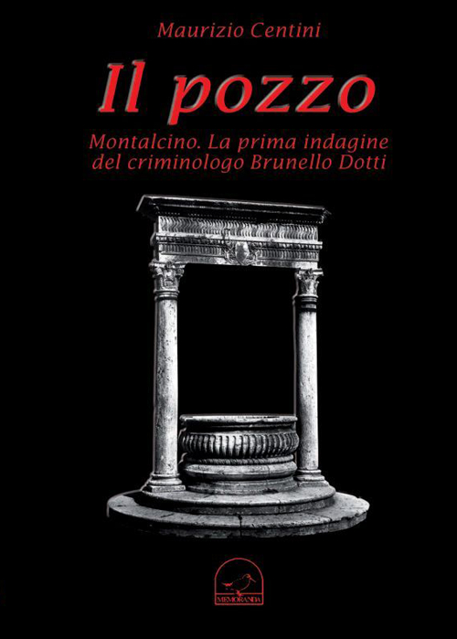 Il pozzo. Montalcino. La prima indagine del criminologo Brunello Dotti