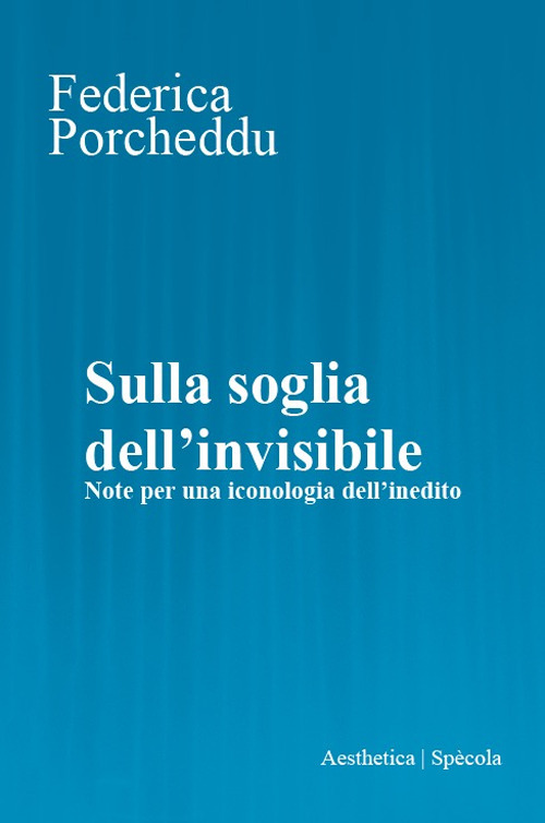Sulla soglia dell'invisibile. Note per una iconologia dell’inedito