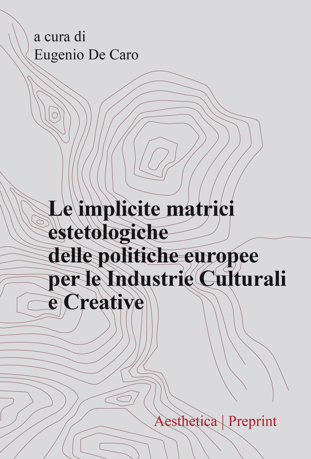 Aesthetica preprint. Vol. 122: Le implicite matrici estetologiche delle politiche europee per le Industrie Culturali e Creative