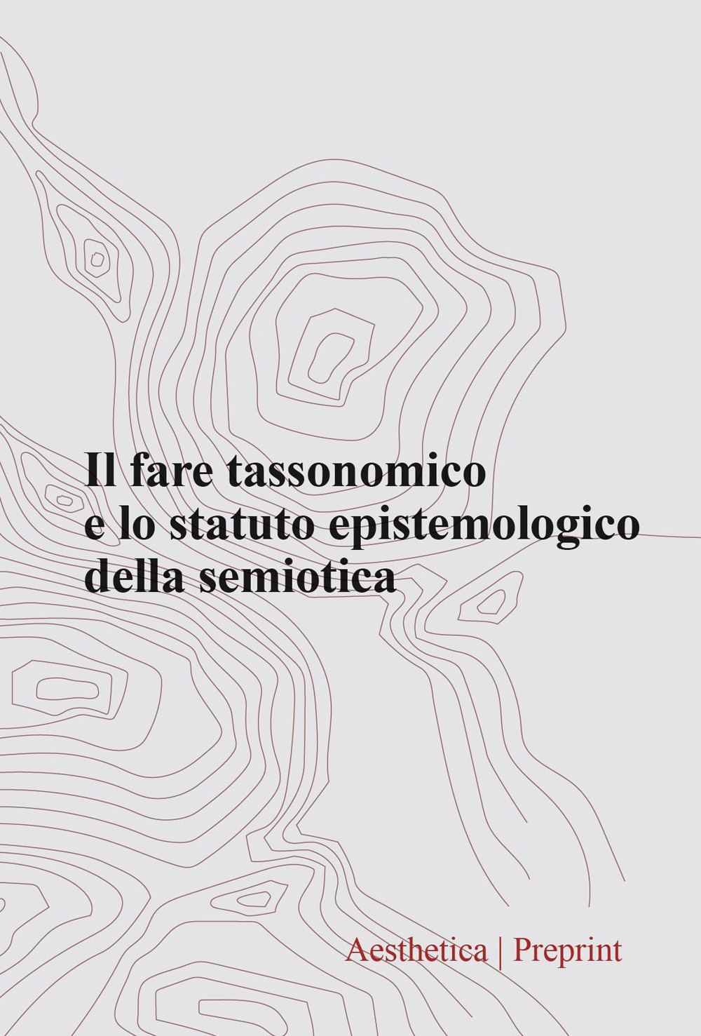 Aesthetica preprint. Vol. 128: Il fare tassonomico e lo statuto epistemologico della semiotica