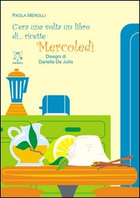 C'era una volta un libro di... ricette. Mercoledì