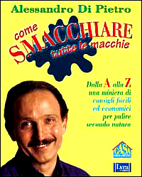 Come smacchiare tutte le macchie. Dalla A alla Z una miniera di consigli facili ed economici per pulire secondo natura