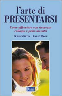 L'arte di presentarsi. Come affrontare con sicurezza colloqui e primi incontri