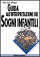 Guida all'interpretazione dei sogni infantili. Per ogni sogno o incubo consigli e chiavi di lettura per capire e aiutare i nostri piccoli