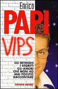 Vips. Intrighi, segreti, amori, odi che non ho potuto dire in Tv