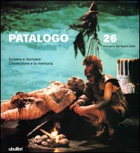 Il patalogo. Annuario del teatro 2003. Vol. 26: Scrivere e riscrivere. L'invenzione e la memoria