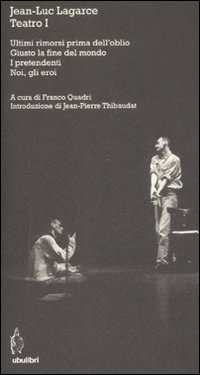 Teatro. Vol. 1: Ultimi rimorsi prima dell'oblio-Giustola fine del mondo-I pretendenti-Noi, gli eroi