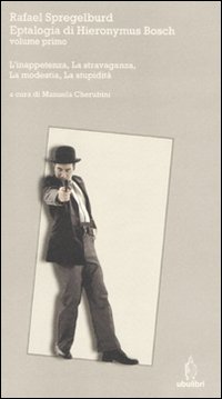 Eptalogia di Hieronymus Bosch. Vol. 1: L'inappetenza-La stravaganza-La modestia-La stupidità