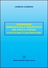 Clonazione riproduttiva e terapeutica fra etica e scienza. Il fascino del doppio e il sogno dell'immortalità