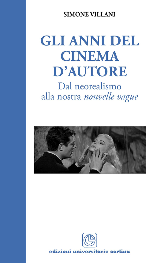 Gli anni del cinema d'autore. Dal neorealismo alla nouvelle vague