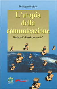 L'utopia della comunicazione, il mito del «Villaggio planetario»