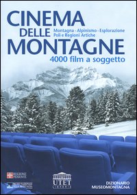 Cinema delle montagne. 4000 film a soggetto. Montagna, alpinismo, esplorazione, poli e regioni artiche