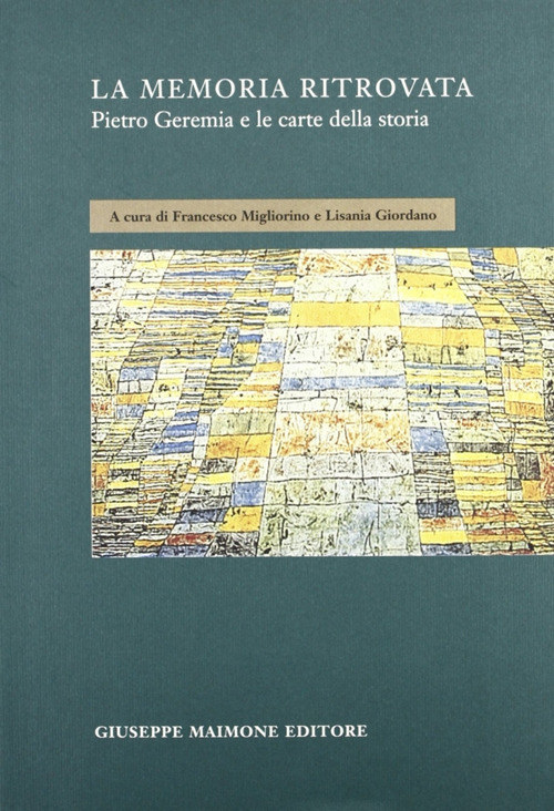 La memoria ritrovata. Pietro Geremia e le carte della storia