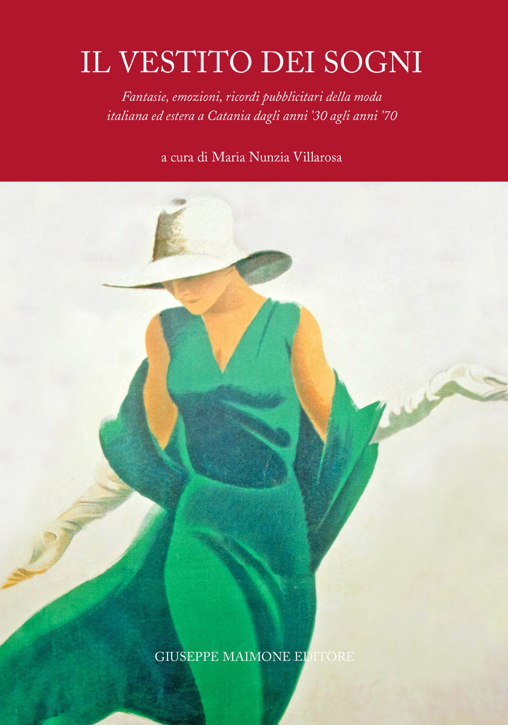 Il vestito dei sogni. Fantasie, emozioni, ricordi pubblicitari della moda italiana ed estera a Catania dagli anni ’30 agli anni ’70
