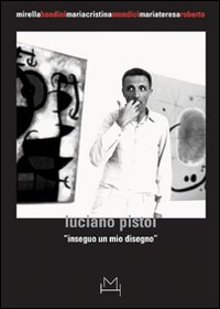 Luciano Pistoi. Inseguo un mio disegno