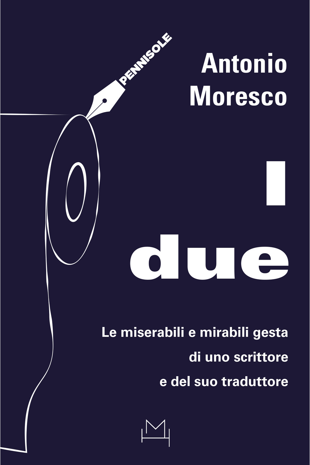 I due. Le miserabili e mirabili gesta di uno scrittore e del suo traduttore
