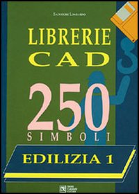 Librerie CAD. 250 simboli. Vol. 1: Edilizia. Arredo urbano, arredi, impianti antincendio