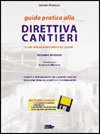 Guida pratica alla direttiva cantieri. DL 494/96 aggiornato a 528/99. Compiti e responsabilità dei soggetti coinvolti..