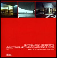 Matteo Arena architetto. Dentro il movimento moderno e oltre