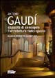 Antoni Gaudì. Capacità di concepire l'architettura nello spazio