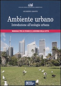 Ambiente urbano. Introduzione all'ecologia urbana. Manuale per lo studio e il governo della città
