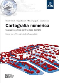 Cartografia numerica. Manuale pratico per l'utilizzo dei GIS