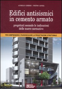 Edifici antisismici in cemento armato. Nuove normative tecniche. Eurocodici e classi di rischio sismico