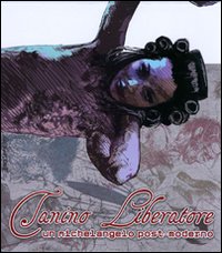 Tanino Liberatore. Un Michelangelo post-moderno