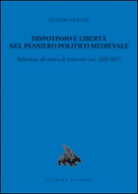 Dispotismo e libertà nel pensiero politico medioevale. Riflessioni all'ombra di Aristotele (sec. XIII-XIV)
