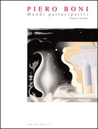 Piero Boni. Mondi partecipativi dipinti e disegni
