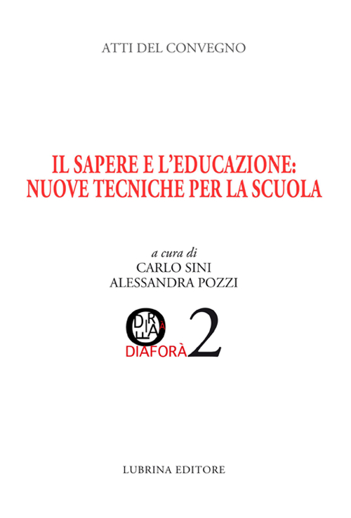 Il sapere e l'educazione. Nuove tecniche per la scuola. Atti del Convegno (Albino, 28-29 marzo 2014)