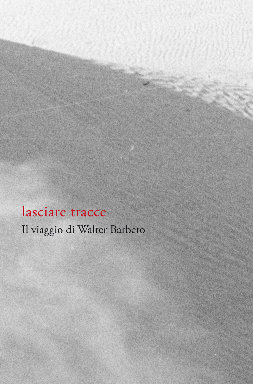 Lasciare tracce. Il viaggio di Walter Barbero