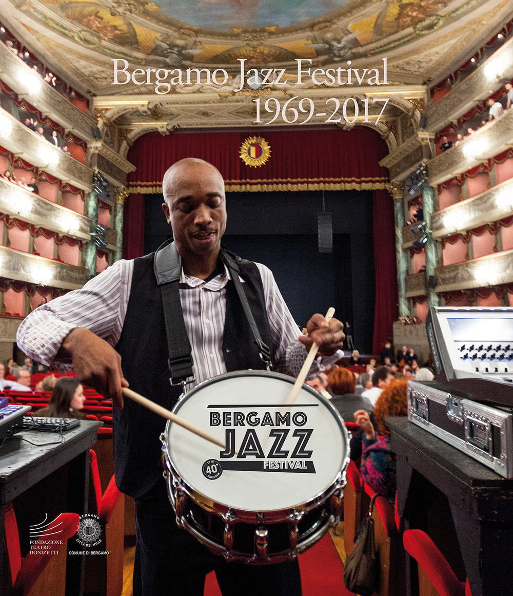 Bergamo Jazz Festival 1969-2017. Un viaggio fotografico attraverso gli scatti di Federico Buscarino, Luisa Cairati, Elena Carminati, Roberto Masotti, Alfonso Modone. Catalogo della mostra (Bergamo, 21 marzo-15 aprile 2018)