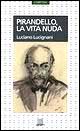 Pirandello. La vita nuda
