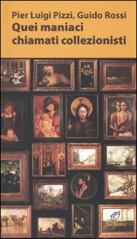 Quei maniaci chiamati collezionisti