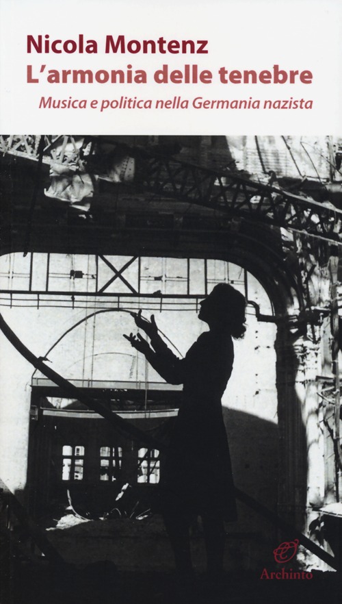L'armonia delle tenebre. Musica e politica nella Germania nazista