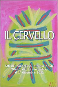 Il cervello. Atti del Congresso internazionale (Milano, 29 novembre-1 dicembre 2002)