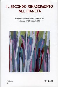 Il secondo rinascimento nel pianeta. Congresso mondiale di cifrematica. Milano, 28-30 maggio 2004