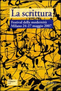 La scrittura. Atti del Festival della modernità Milano 24-27 maggio 2007