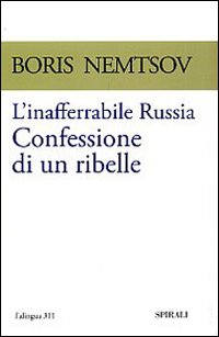 L'inafferrabile Russia. Confessione di un ribelle