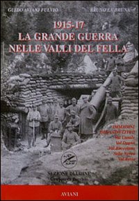 1915-1917 la Grande Guerra nelle valli del Fella