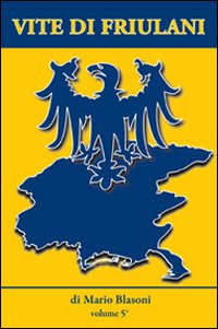 Vite di friulani. Vol. 5