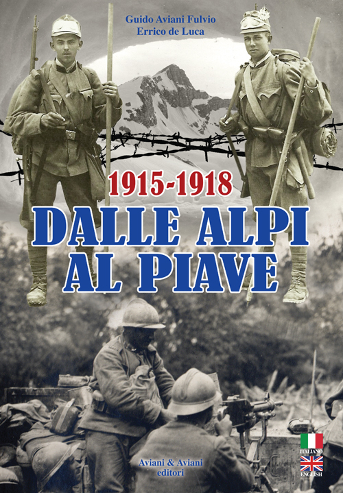 Dalle Alpi al Piave-From Alpi to Piave river. 1915-1918
