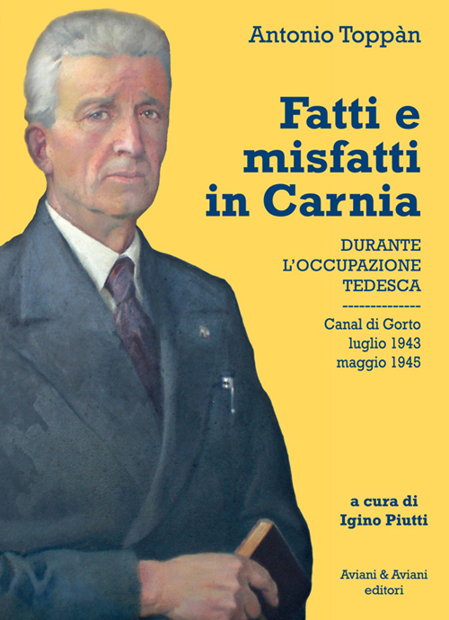 Fatti e misfatti in Carnia durante l'occupazione tedesca. Canal di Gorto luglio 1943-maggio 1945