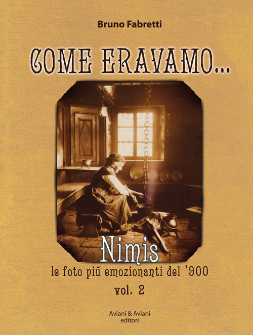 Come eravano. Nimis le foto più emozionanti del '900. Vol. 2